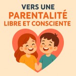 Logo of the podcast Vers une parentalité libre, consciente et apaisée. Podcast Vers une parentalité libre, consciente et apaisée.