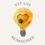 Vet Life Reimagined Podcast Vet Life Reimagined