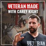 Veteran Made with Carey Kight Podcast Veteran Made with Carey Kight