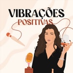 Logo of the podcast Vibrações Positivas Podcast Vibrações Positivas