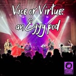 Vice or Virtue: an Eggy pod Vice or Virtue: an Eggy pod