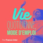 Logo of the podcast Vie quotidienne mode d'emploi Podcast Vie quotidienne mode d'emploi