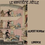 Logo of the podcast Vingtième siècle, Le by Albert Robida (1848 - 1926) Podcast Vingtième siècle, Le by Albert Robida (1848 - 1926)
