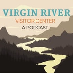 Virgin River Visitor Center Podcast Virgin River Visitor Center
