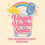 Logo of the podcast Virgin Vodka Soda: The QueerRecovery Podcast Podcast Virgin Vodka Soda: The QueerRecovery Podcast