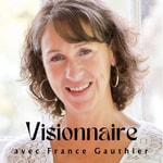 Visionnaire, un podcast de France Gauthier Podcast Visionnaire, un podcast de France Gauthier