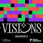 VISIONS by Future Commerce VISIONS by Future Commerce