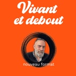 Podcast Vivant et debout