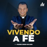 Logo of the podcast Vivendo a fé com Padre Denis-Ricard Podcast Vivendo a fé com Padre Denis-Ricard