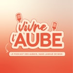 Logo of the podcast Vivre l'Aube Podcast Vivre l'Aube