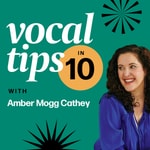 Vocal Tips in 10 with Amber Mogg Cathey Podcast Vocal Tips in 10 with Amber Mogg Cathey
