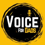 Logo of the podcast Voice For Dad’s Podcast Voice For Dad’s