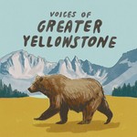 Voices of Greater Yellowstone Podcast Voices of Greater Yellowstone