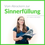 Podcast Vom Abrackern zur Sinnerfüllung - mit Maria Ehrenberg