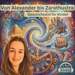 Logo of the podcast Von Alexander bis Zarathustra - Geschichte(n) für Kinder Podcast Von Alexander bis Zarathustra - Geschichte(n) für Kinder