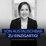 Logo of the podcast Von austauschbar zu einzigartig! – Der Premium Branding Podcast Podcast Von austauschbar zu einzigartig! – Der Premium Branding Podcast