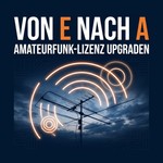 Logo of the podcast Von E nach A: Amateurfunk-Lizenz upgraden Podcast Von E nach A: Amateurfunk-Lizenz upgraden