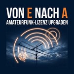 Logo of the podcast Von E nach A: Amateurfunk-Lizenz upgraden Podcast Von E nach A: Amateurfunk-Lizenz upgraden