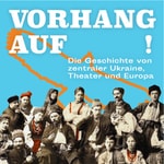 Logo of the podcast Vorhang Auf! Ein Podcast über die zentrale Ukraine, ihr Theater und die europäische Geschichte Podcast Vorhang Auf! Ein Podcast über die zentrale Ukraine, ihr Theater und die europäische Geschichte