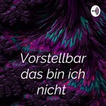 Logo of the podcast Vorstellbar das bin ich nicht Podcast Vorstellbar das bin ich nicht
