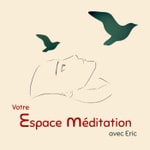 Méditation Avec Eric pour Aller Mieux Méditation Avec Eric pour Aller Mieux