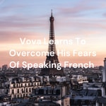 Logo of the podcast Vova Learns To Overcome His Fears Of Speaking French Podcast Vova Learns To Overcome His Fears Of Speaking French