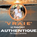 Podcast VRAIE : Le Podcast Authentique de Joan Caroline