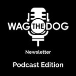 Logo of the podcast Wag The Dog Newsletter Podcast Podcast Wag The Dog Newsletter Podcast