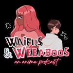 Logo of the podcast Waifus and Weeaboos Podcast Waifus and Weeaboos