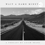 Logo of the podcast Wait A Damn Minute Podcast Wait A Damn Minute