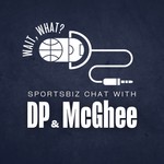 Wait, What? Sportsbiz Chat with DP & McGhee Podcast Wait, What? Sportsbiz Chat with DP & McGhee