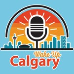 Wake Up Calgary Podcast Wake Up Calgary