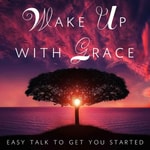 Logo of the podcast Wake Up with Grace Podcast Wake Up with Grace