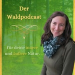 Podcast Waldpodcast - für deine innere & äußere Natur