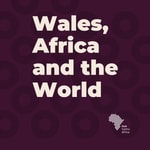 Wales, Africa and the World Wales, Africa and the World