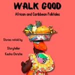 Logo of the podcast Walk Good: African and Caribbean Folktales Podcast Walk Good: African and Caribbean Folktales