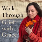 Walk Through Grief with Grace Podcast Walk Through Grief with Grace
