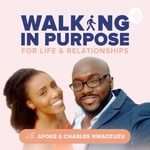Logo of the podcast Walking In Purpose Podcast: Relationships | Marriage | Single/Dating | Love | Advice for Men & Women Podcast Walking In Purpose Podcast: Relationships | Marriage | Single/Dating | Love | Advice for Men & Women
