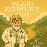 Logo of the podcast Walking Naturopathy Lane Podcast Walking Naturopathy Lane