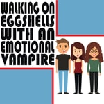 Logo of the podcast Walking on Eggshells with an Emotional Vampire Podcast Walking on Eggshells with an Emotional Vampire