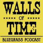 Logo of the podcast Walls of Time: Bluegrass Podcast Podcast Walls of Time: Bluegrass Podcast