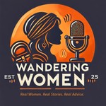 Logo of the podcast Wandering Women: Real Women. Real Stories. Real Advice. Podcast Wandering Women: Real Women. Real Stories. Real Advice.