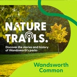 Podcast Wandsworth Common Nature Trails