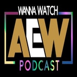 Logo of the podcast Wanna Watch AEW? Podcast Wanna Watch AEW?