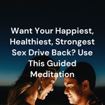 Logo of the podcast Want Your Happiest, Healthiest, Strongest Sex Drive Back? Use This Guided Meditation Podcast Want Your Happiest, Healthiest, Strongest Sex Drive Back? Use This Guided Meditation