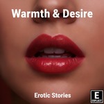 Logo of the podcast Warmth and Desire | Erotic Stories Podcast Warmth and Desire | Erotic Stories
