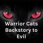 Logo of the podcast Warrior Cats Backstory to Evil Podcast Warrior Cats Backstory to Evil