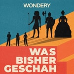 Was bisher geschah - Geschichtspodcast Was bisher geschah - Geschichtspodcast