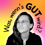 Was, wenn's gut wird? Podcast Was, wenn's gut wird?