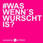 Logo of the podcast #WAS WENN'S WURSCHT IS? Podcast #WAS WENN'S WURSCHT IS?